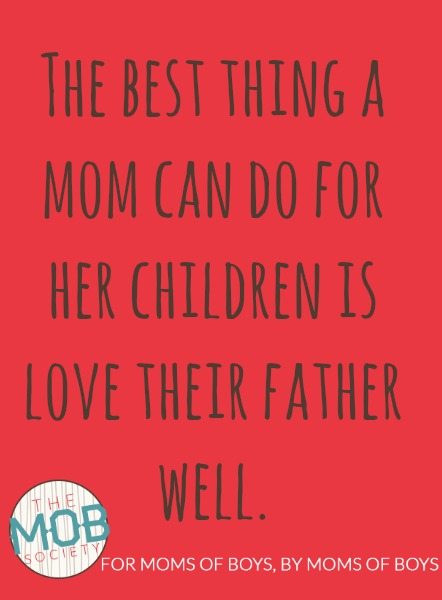 the best thing a mom can do for her children is love their father well.