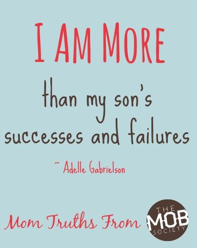 I am more then my son's successes and failures