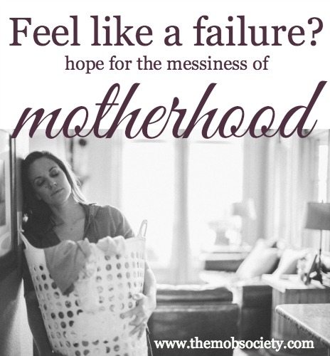 The entire month of January 2014, the MOB Society (for mothers of boys) will be offering hope for the messiness of motherhood as they address real reader's feelings of failure as a mom. Join us!