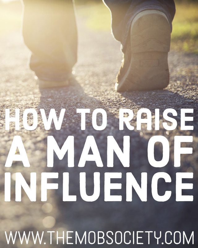 All men influence—some for good, others for bad, and as moms, we get honor and responsibility of teaching them to use their influence well.