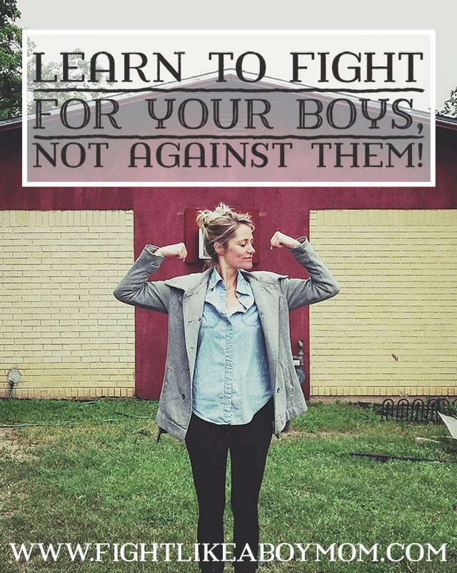 Learn to Fight FOR Your Sons, Not AGAINST Them via FightLikeABoyMom.com