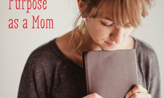 5 Bible Verses to Ground You In Your Purpose as a Mom