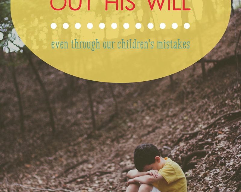 God Works out His Will (even through our children’s mistakes)