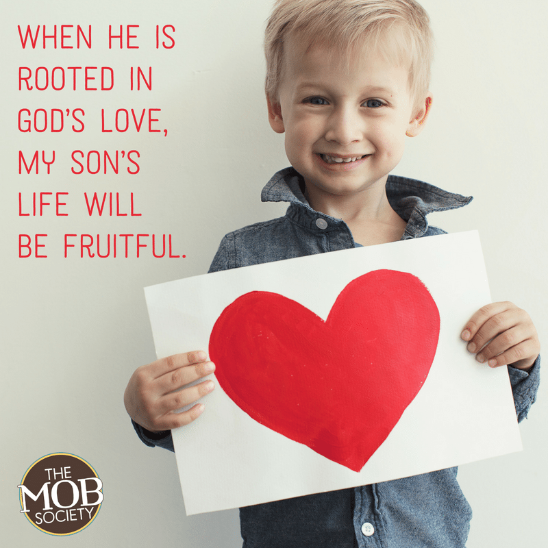 when-he-is-rooted-in-gods-love-my-sons-life-will-be-fruitful