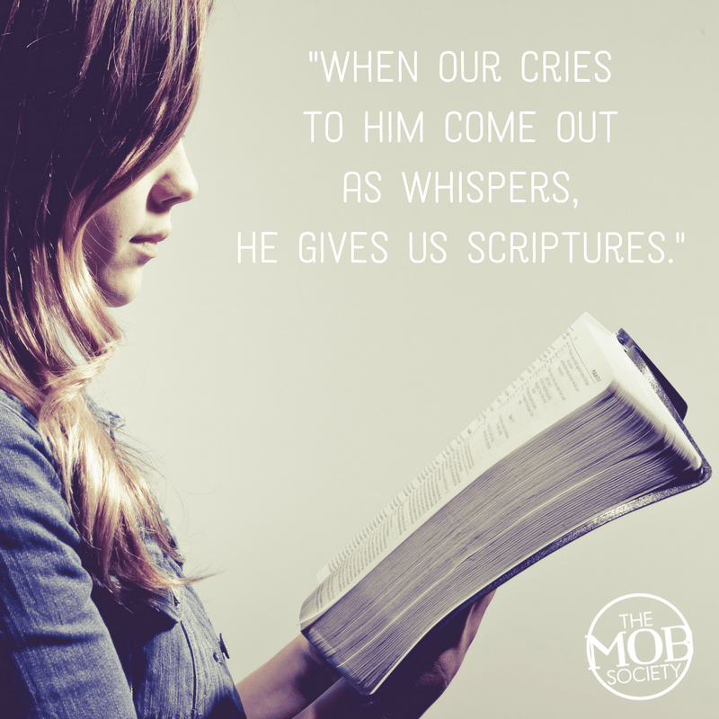 when-our-cries-to-him-come-out-as-whispers-he-gives-us-scriptures