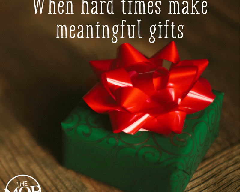 When Hard Times Make Meaningful Gifts