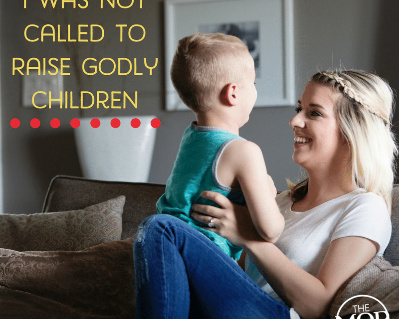 I Was Not Called to Raise Godly Children
