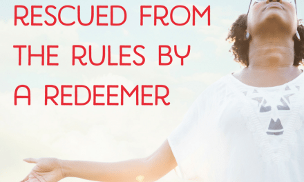 You Have Been Rescued from the Rules by a Redeemer