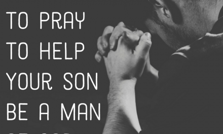 4 Verses to Pray to Help Your Son Be a Man of God