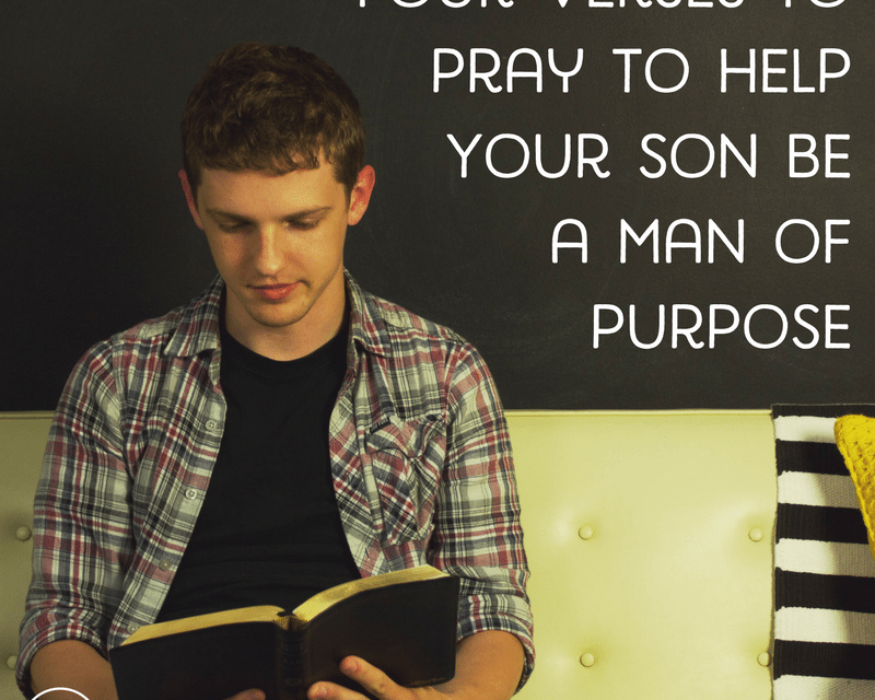 4 Verses to Pray to Help Your Son be a Man of Purpose