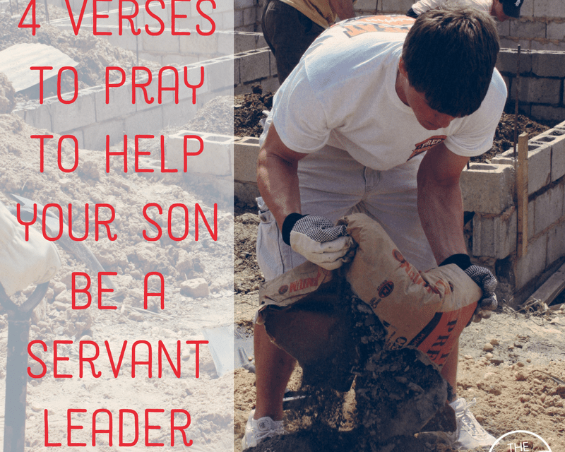 4 Verses to Pray to Help Your Son be a Servant Leader