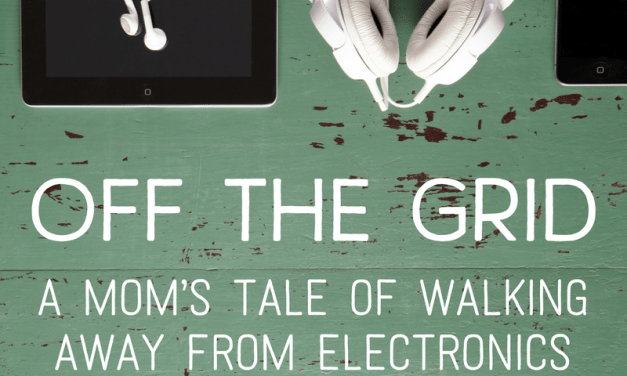 Off the Grid: A Mom’s Tale of Walking Away from Electronics