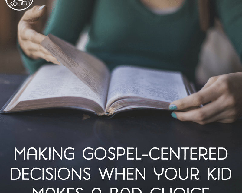 Making gospel-centered decisions when your kid makes a bad choice