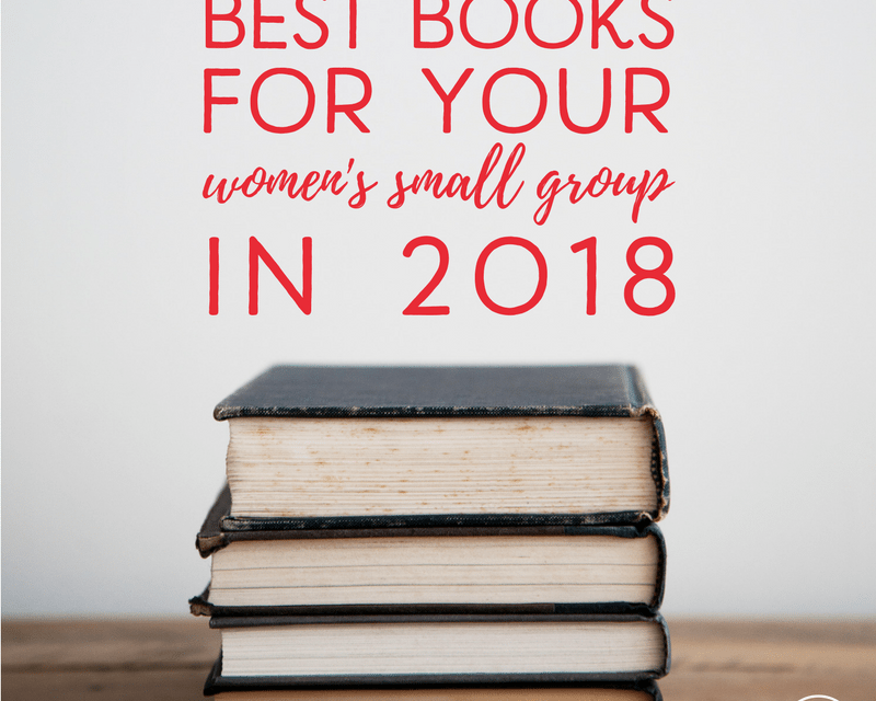 Best Books for Your Women’s Small Group in 2018