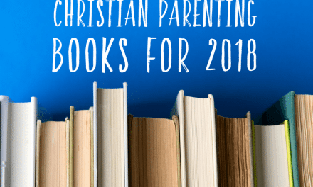 Top 16 Christian Parenting Books for 2018