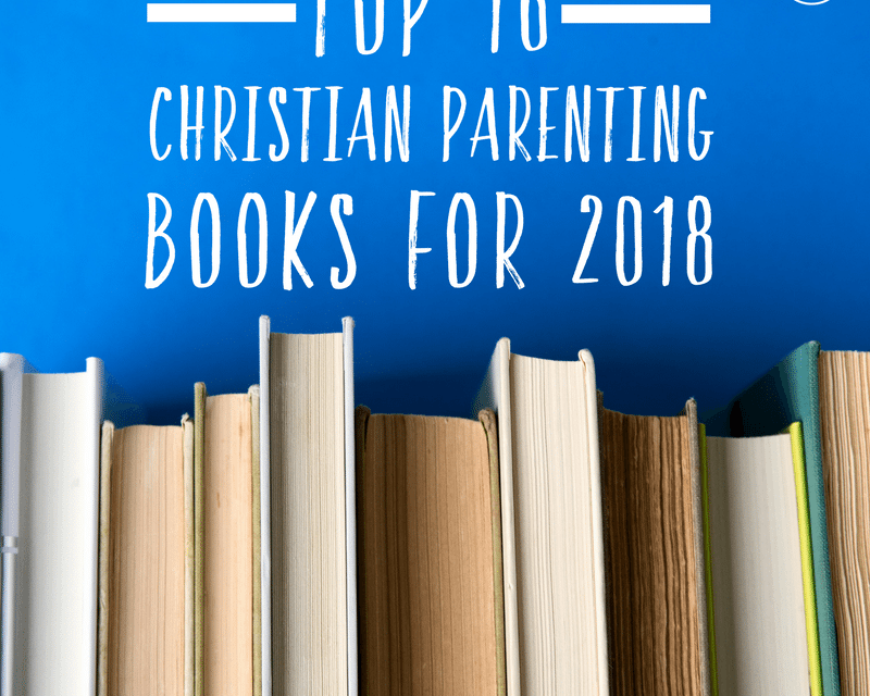 Top 16 Christian Parenting Books for 2018