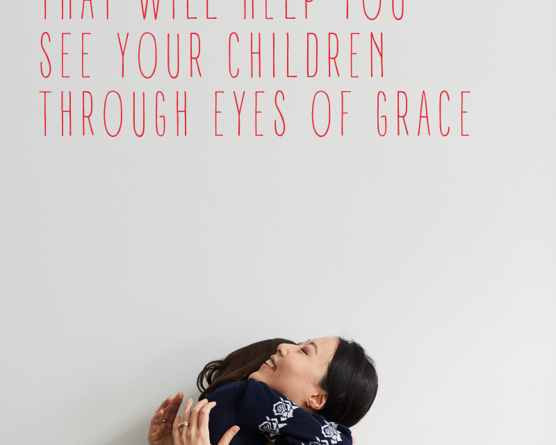 MENTORING MONDAY – 6 IMPORTANT PRAYERS THAT WILL HELP YOU SEE YOUR CHILDREN THROUGH EYES OF GRACE