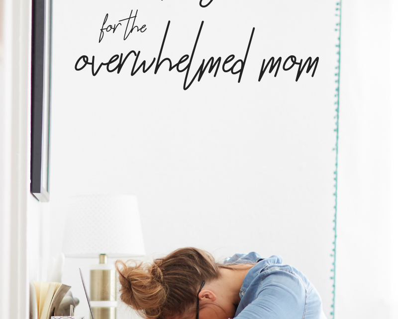 MENTORING MONDAY – 11 PRAYERS FOR THE OVERWHELMED MOM