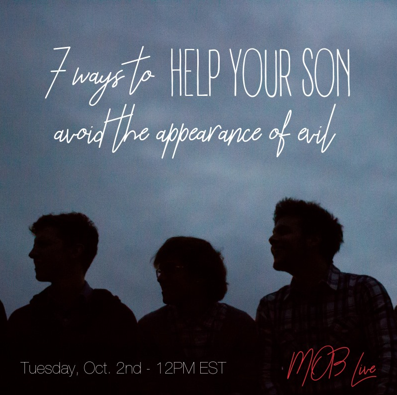 [MOB LIVE!] EPISODE #42: 7 Ways to Help Your Son Avoid the Appearance of Evil