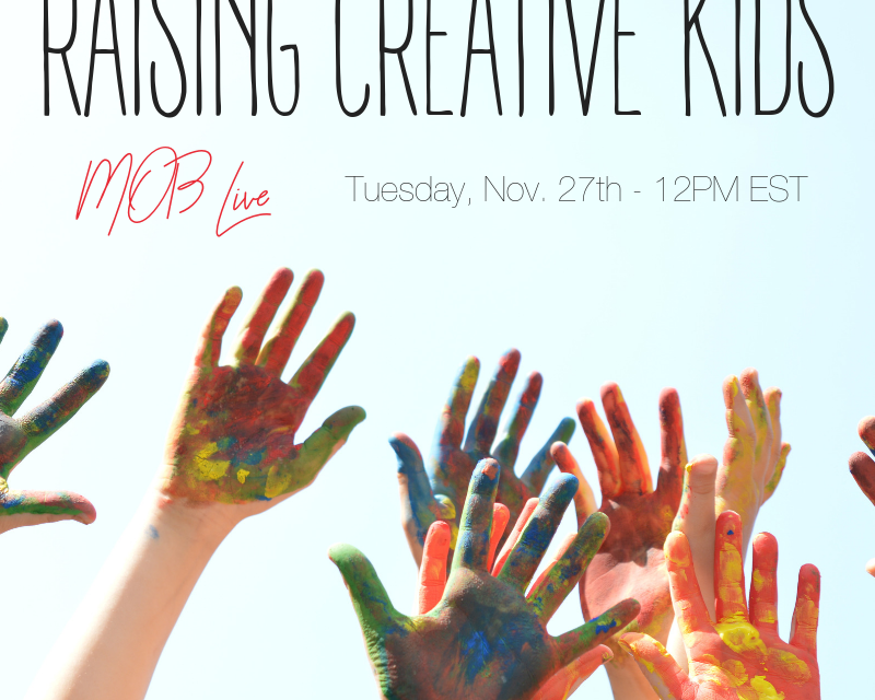 [MOB LIVE!] EPISODE #48: Raising Creative Kids