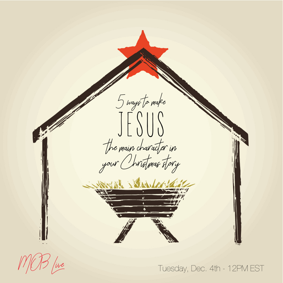 [MOB LIVE!] EPISODE #49: 5 Ways to Make Jesus the Main Character of Your Christmas