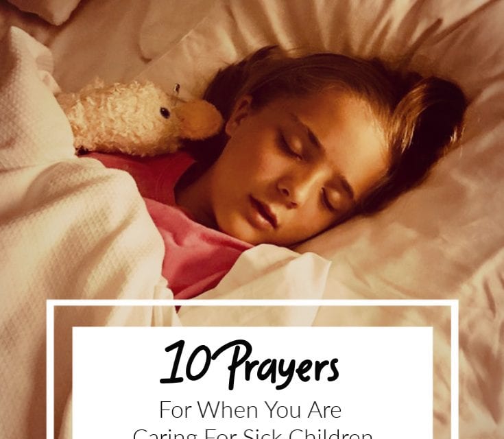 10 Prayers For When You Are Caring For Sick Children